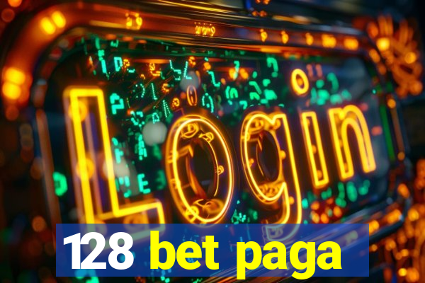 128 bet paga